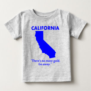 California - There's No More Gold. Go Away. Baby T-Shirt