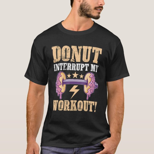 Calisthenics Doughnut Interrupt My Workout T-Shirt (Front)