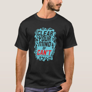 Calisthenics Fitness Clear Your Mind Of Can't T-Shirt