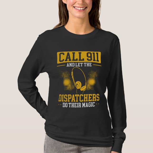 Call 911 And Let The Dispatchers Do Their Magic Di T-Shirt (Front)