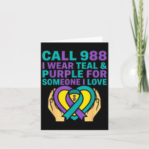 Call 988 I Wear Teal And Purple For Someone I Love Card