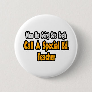 Call a Special Ed. Teacher 6 Cm Round Badge
