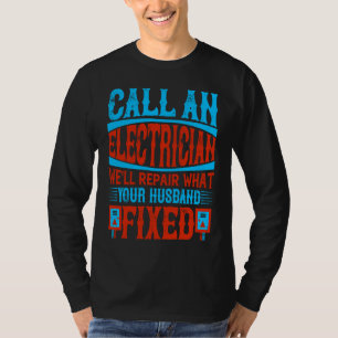 Call An Electrician We'll Repair What Your Husband T-Shirt