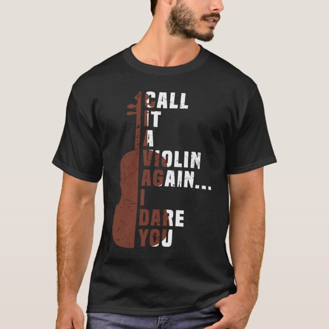 Call It a Violin Again I Dare You Music Viola Cell T-Shirt (Front)