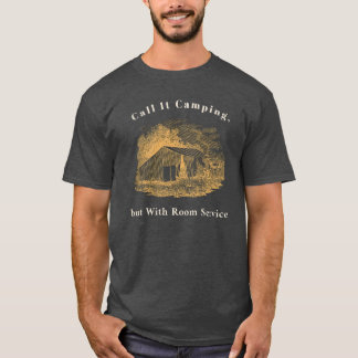 Call It Camping, but With Room Service T-Shirt