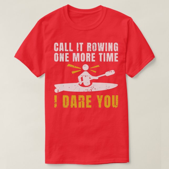 Call It Rowing One More Time Kayaking Canoe Kayake T-Shirt (Design Front)
