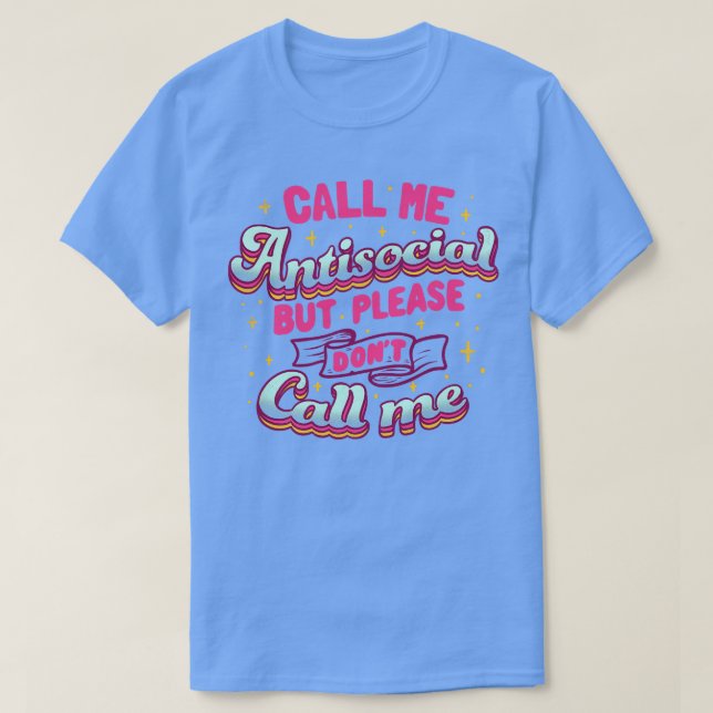 Call Me Antisocial But Please Dont Call Me by Tobe T-Shirt (Design Front)