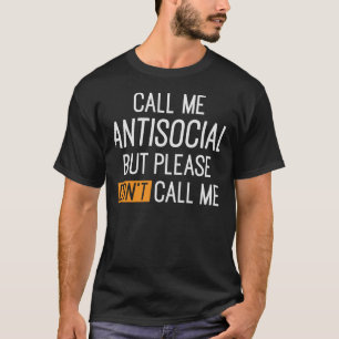 Call me antisocial but please don't call me T-Shirt