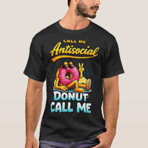 Call Me Antisocial Donut Pun Funny Introvert Quote T-Shirt