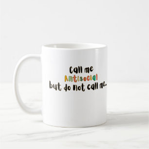 Call Me Antisocial Fun Introvert Sarcastic Design Coffee Mug