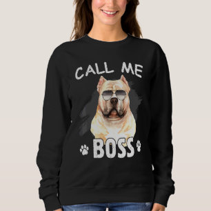 Call Me Boss American Bully Dog Dog Breed Sweatshirt