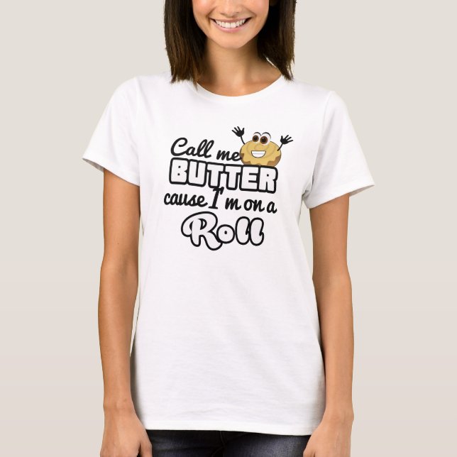 Call me Butter cause I'm on a roll T-shirts (Front)