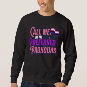 Call Me By My Preferred Pronouns Genderfluid Gende Sweatshirt