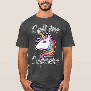 Call Me Cupcake Unicorn Pony RainbowGift Fairytale T-Shirt