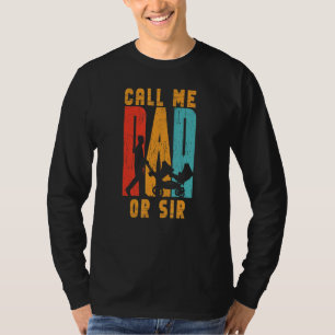 Call Me Dad Or Sir Daddy Sayings Father Papa T-Shirt