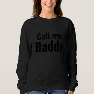 Call Me Daddy Funny Fathers Novelty Sarcastic Humo Sweatshirt