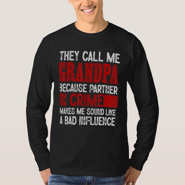 Call Me Grandpa Partner Crime Bad Influence For Fa T-Shirt (Front)