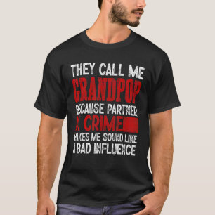 Call Me Grandpop Partner Crime Bad Influence For F T-Shirt