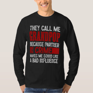 Call Me Grandpop Partner Crime Bad Influence For F T-Shirt