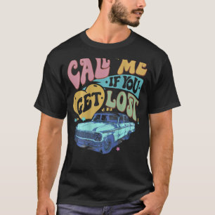 Call Me If You Get Lost Text Me When You Get Home T-Shirt