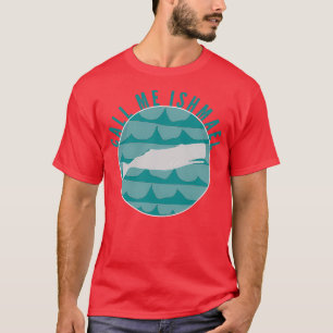 Call Me Ishmael 2 T-Shirt