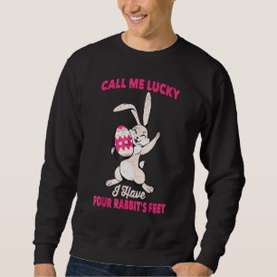 Call Me Lucky I Have Four Rabbits Feet Sweatshirt