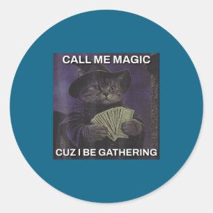 Call Me Magic Cuz I Be Gathering Cat Wizard Meme B Classic Round Sticker