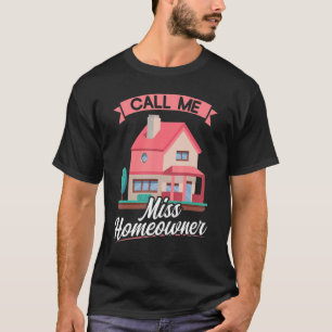 Call Me Miss Homeowner New Homeowner T-Shirt