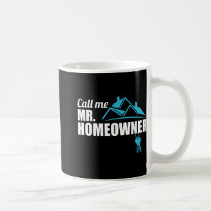 Call Me Mr. Homeowner 2026 Man Owner New House Hou Coffee Mug