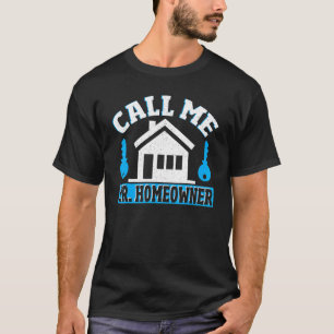 Call Me Mr Homeowner Housewarming Party T-Shirt