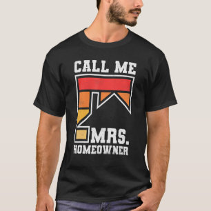 Call Me Mrs  Homeowner  Property Housewarming Part T-Shirt