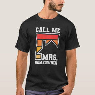 Call Me Mrs Homeowner Property Housewarming Party T-Shirt