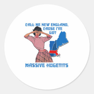 Call Me New England Cause I Ve Got Mive Huge Classic Round Sticker