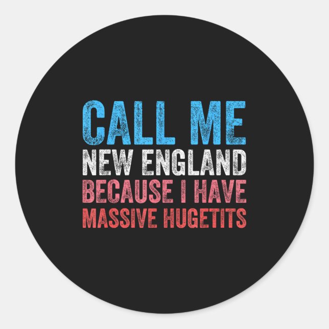 Call Me New England Cause I've Got Mive Huge  Classic Round Sticker (Front)