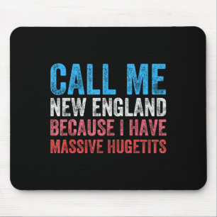 Call Me New England Cause I've Got Mive Huge Mouse Pad