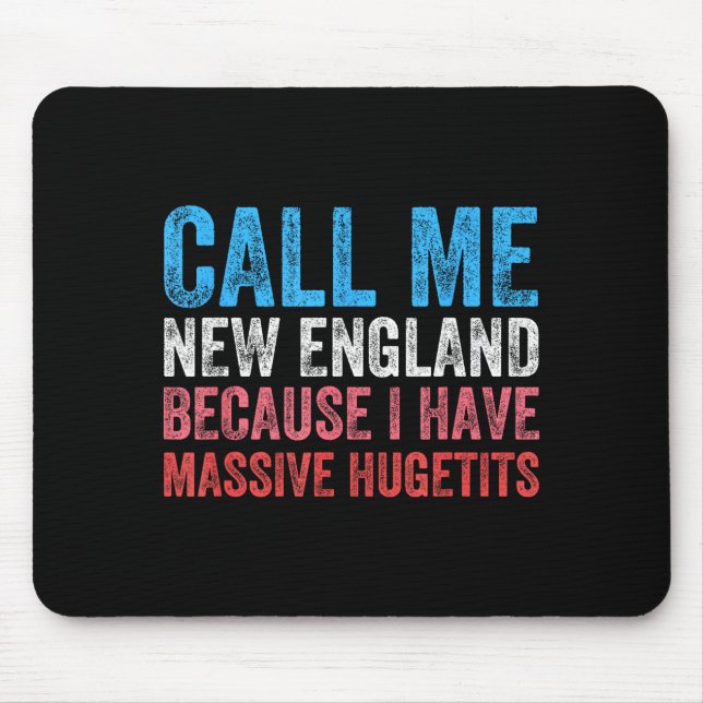 Call Me New England Cause I've Got Mive Huge  Mouse Pad (Front)