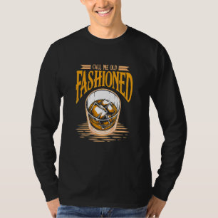 Call Me Old Fashioned Alcohol Drink Whiskey T-Shirt