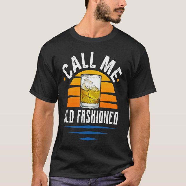 Call Me Old Fashioned  Funny Whiskey Bourbon T-Shirt (Front)