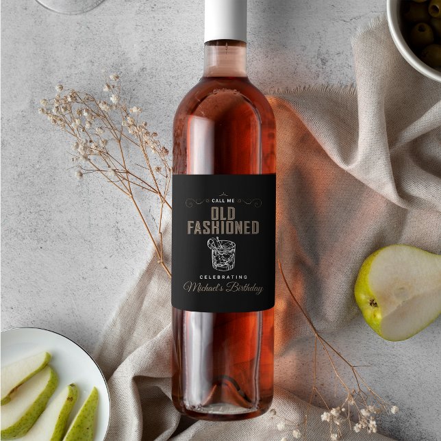 Call Me Old Fashioned Whiskey Bourbon Birthday Wine Label (Creator Uploaded)