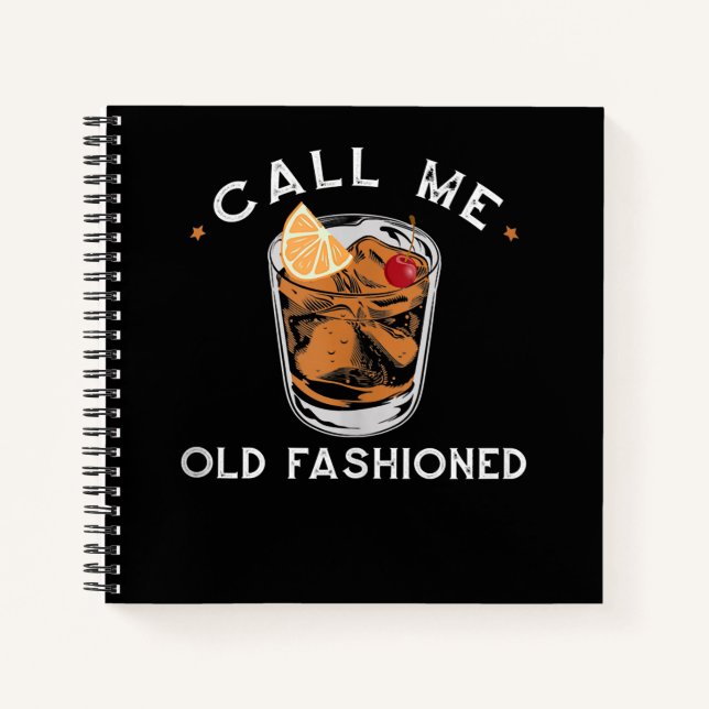 Call Me Old Fashioned Whiskey Drinking Cocktail Notebook (Front)