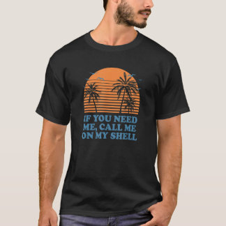 Call Me On My Shell Friends Beach Buddy Ocean T-Shirt