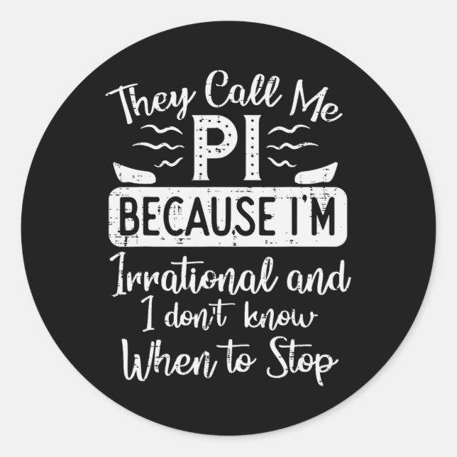 Call Me Pi Because Irrational Funny Pi Day Math Te Classic Round Sticker (Front)