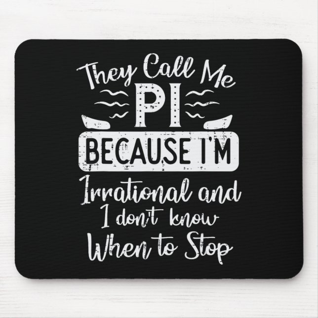 Call Me Pi Because Irrational Funny Pi Day Math Te Mouse Pad (Front)
