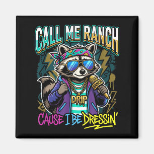 Call Me Ranch Cause I Be Dressin Hip Hop Concert Magnet