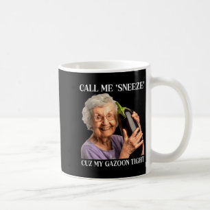Call Me Sneeze Cuz My Gazoon Tight Funny Embarr Coffee Mug