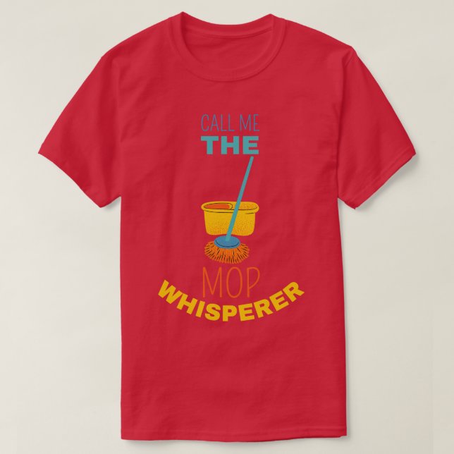 Call Me The Mop Whisperer 1 T-Shirt (Design Front)