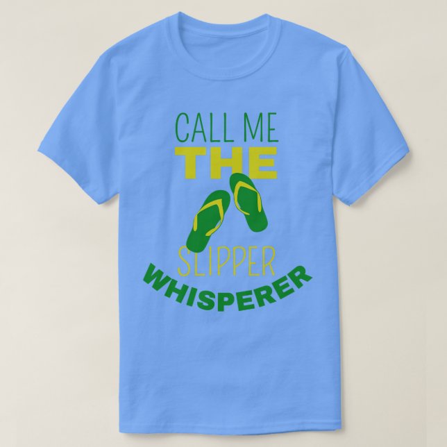 Call Me The Slipper Whiserer T-Shirt (Design Front)