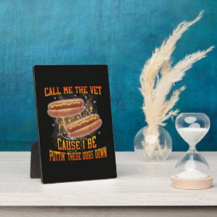 Call Me The Vet Cause I Be Funny Hard Hot Dog Plaque