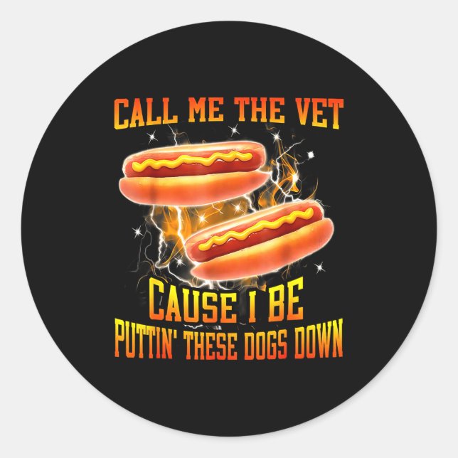 Call Me The Vet Cause I Be Puttin' These Dogs Down Classic Round Sticker (Front)