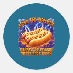 Call Me The Vet Cause I Be Puttin' These Dogs Down Classic Round Sticker